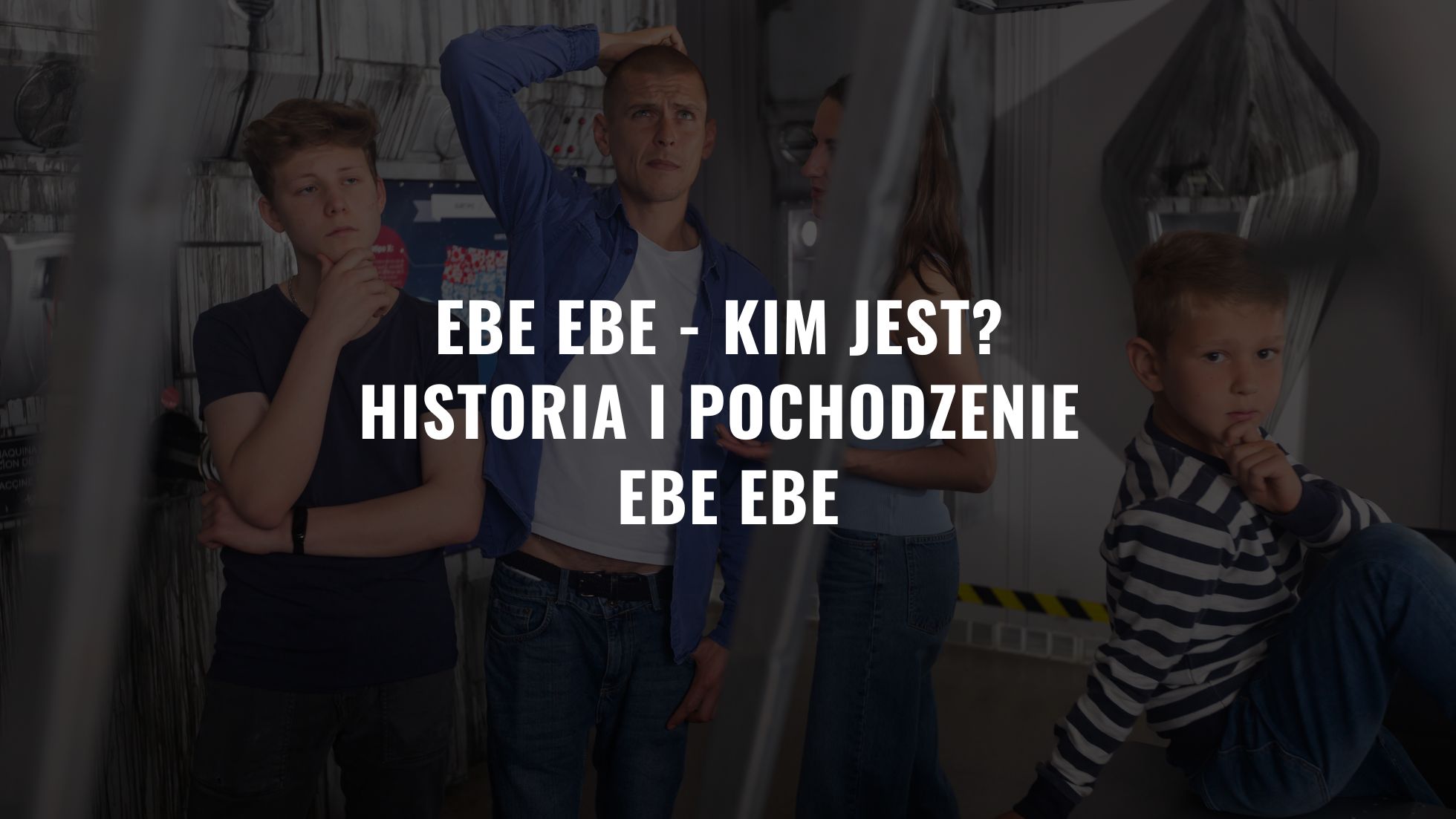 Ebe ebe - kim jest Historia i pochodzenie ebe ebe