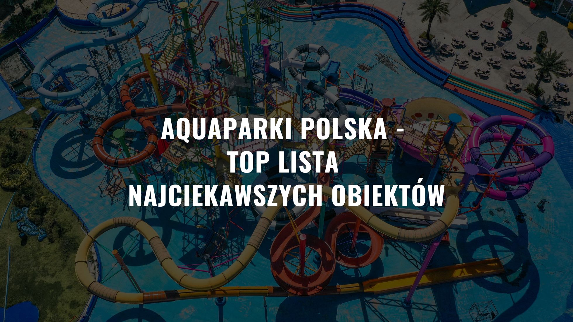 Aquaparki Polska - top lista najciekawszych obiektów