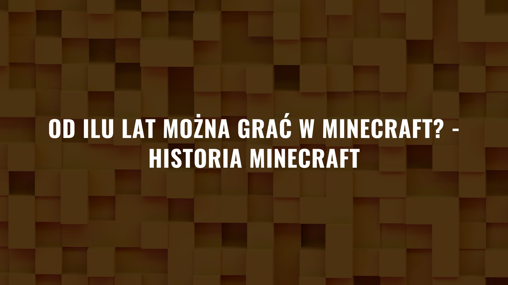 Od ilu lat można grać w Minecraft - Historia Minecraft